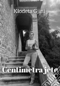 Centimetra jete libro di Gjini Klodeta