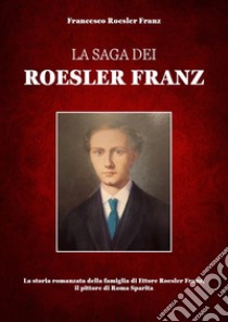 La saga dei Roesler Franz libro di Roesler Franz Francesco