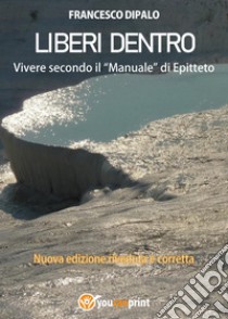 Liberi dentro. Vivere secondo il «Manuale» di Epitteto libro di Dipalo Francesco