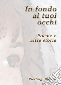 In fondo ai tuoi occhi libro di Ronchi Pierluigi