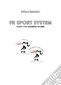 FR sport system. Salute e vita, gesundheit un leben libro di Dalmastri Vittorio