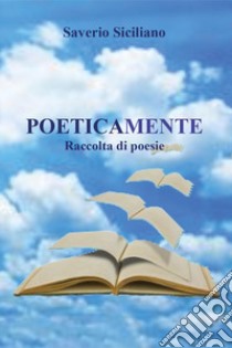 Poeticamente libro di Siciliano Saverio