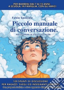 Piccolo manuale di conversazione per scoprire se stessi e gli altri libro di Speciale Fabio