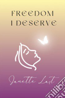 Freedom I deserve libro di Lart Janette