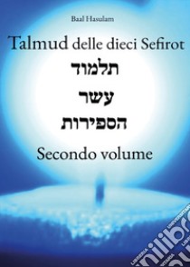 Talmud delle dieci Sefirot. Vol. 2 libro di Baal Hasulam