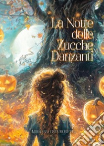 La notte delle zucche danzanti libro di Moretti Mirko Battista