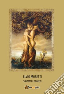 Sospetti e segreti libro di Moretti Elvio