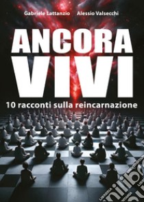 Ancora vivi. 10 racconti sulla reincarnazione libro di Lattanzio G. (cur.); Valsecchi A. (cur.)