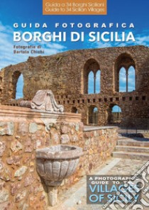 Guida fotografica ai borghi di Sicilia-A photographic guide to the villages of Sicily. Ediz. bilingue libro