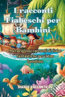 I racconti fiabeschi per bambini libro di Marco Raccontiero