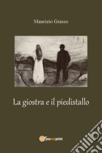 La giostra e il piedistallo libro di Grasso Maurizio