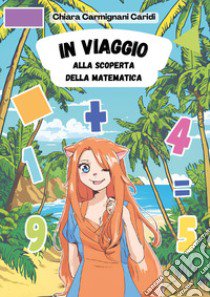 In viaggio alla scoperta della matematica libro di Carmignani Caridi Chiara