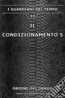 Il condizionamento. Vol. 5 libro di Ordine del Drago (cur.)