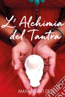 L'alchimia del tantra libro di Swati Devi Maya