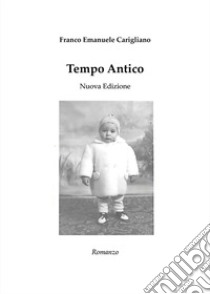 Tempo antico. Nuova ediz. libro di Carigliano Franco Emanuele