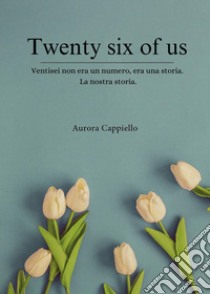 Twenty six of us libro di Cappiello Aurora