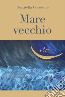 Mare vecchio libro di Corridore Donatella