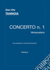 Concerto n. 1 venezuelano. Per fisarmonica e orchestra sinfonica. Partitura libro di Tannoia Gian Vito