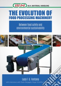 The evolution of food processing machinery. Between food safety and enviromental sustainability libro di Fontana Luca