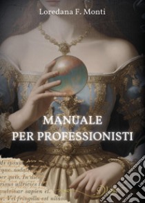 Manuale per professionisti libro di Monti Loredana F.