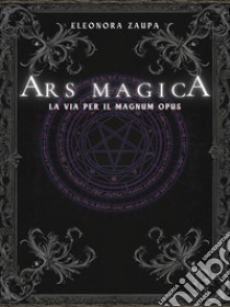 Ars magica. La via per il magnum opus libro di Zaupa Eleonora