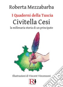 I quaderni della Tuscia. Civitella Cesi. La millenaria storia di un principato libro di Mezzabarba Roberta