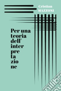 Per una teoria dell'interpretazione libro di Mazzoni Cristian