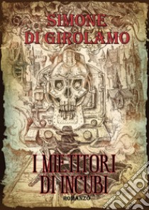 I mietitori di incubi libro di Di Girolamo Simone