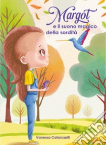 Margot e il suono magico della sordità libro di Catanzariti Vanessa