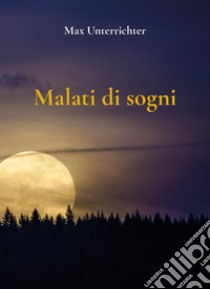 Malati di sogni libro di Unterrichter Max