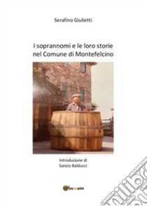 I soprannomi e le loro storie nel comune di Montefelcino libro di Giulietti Serafino