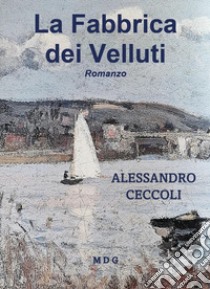 La fabbrica dei velluti libro di Ceccoli Alessandro