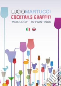 Cocktails graffiti. Ediz. bilingue libro di Martucci Lucio