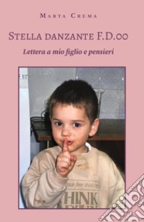 Stella danzante F.D.00. Lettera a mio figlio e pensieri libro di Crema Marta