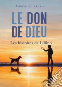 Le don de Dieu libro di Pellegrino Angelo