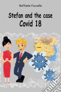 Stefan and the case Covid 18 libro di Fuccella Raffaele