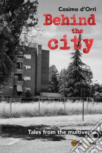 Behind the city. Tales from the multiverse libro di D'Orrì Cosimo