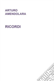 Ricordi libro di Amendolara Arturo