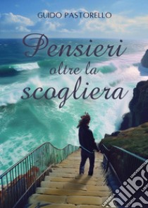 Pensieri oltre la scogliera libro di Pastorello Guido