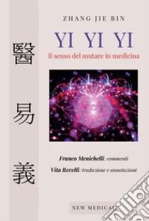 Yi Yi Yi. Il senso del mutare in medicina libro di Jie Bin Zhang