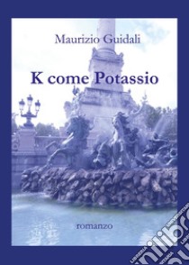 K come potassio libro di Guidali Maurizio