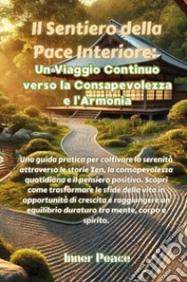 Il sentiero della pace interiore: un viaggio continuo verso la consapevolezza e l'armonia libro