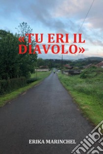 «Tu eri il diavolo» libro di Marinchel Erika