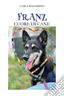 Franz. Cuore di cane libro di Balossino Carla