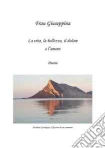 La vita, la bellezza, il dolore e l'amore libro di Frau Giuseppina