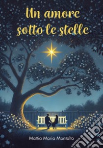 Un amore sotto le stelle libro di Montalto Mattia Maria