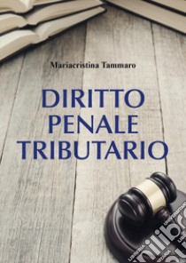 Diritto penale tributario libro di Tammaro Mariacristina