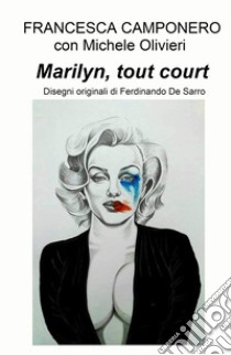 Marilyn, tout court libro di Francesca Camponero con Michele Olivieri; Olivieri Michele