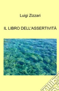 Il libro dell'assertività libro di Zizzari Luigi