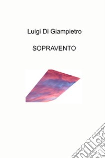 Sopravento libro di Di Giampietro Luigi